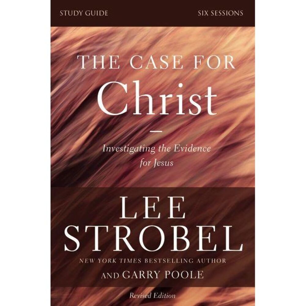 The Case for Christ Bible Study Guide Revised Edition: Investigating the Evidenc